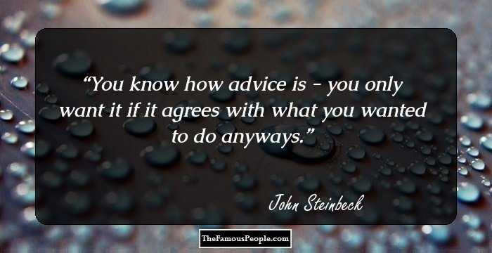 You know how advice is - you only want it if it agrees with what you wanted to do anyways.