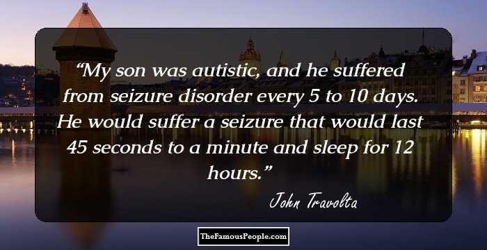 My son was autistic, and he suffered from seizure disorder every 5 to 10 days. He would suffer a seizure that would last 45 seconds to a minute and sleep for 12 hours.