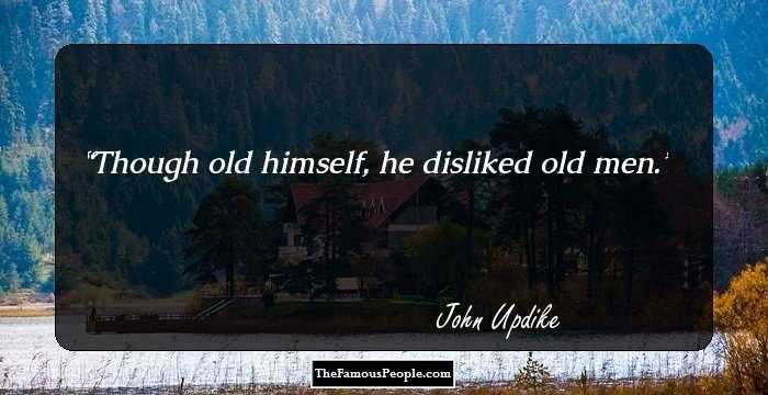 Though old himself, he disliked old men.