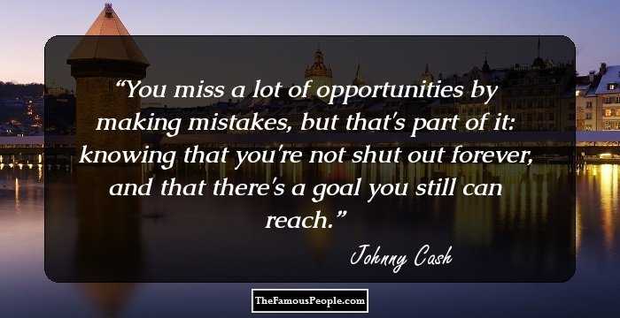 You miss a lot of opportunities by making mistakes, but that's part of it: knowing that you're not shut out forever, and that there's a goal you still can reach.