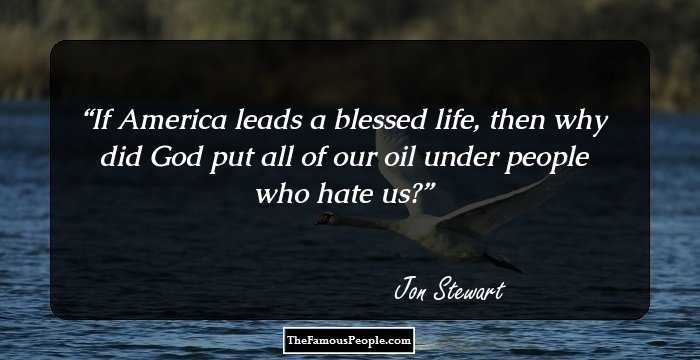 If America leads a blessed life, then why did God put all of our oil under people who hate us?