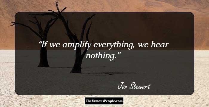 If we amplify everything, we hear nothing.
