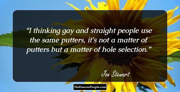 I thinking gay and straight people use the same putters, it's not a matter of putters but a matter of hole selection.