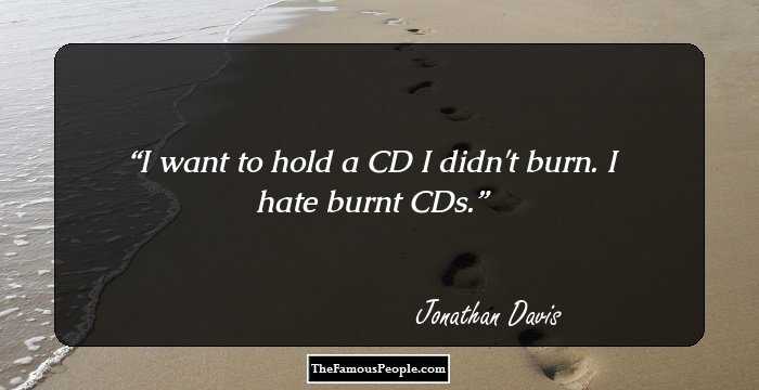 I want to hold a CD I didn't burn. I hate burnt CDs.