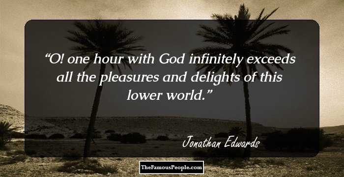 O! one hour with God infinitely exceeds all the pleasures and delights of this lower world.