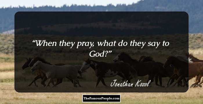 When they pray, what do they say to God?