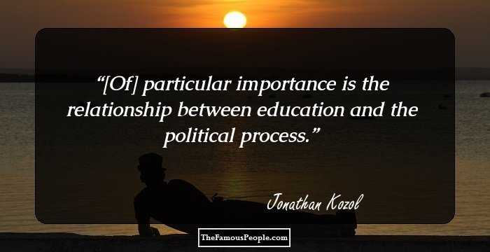 [Of] particular importance is the relationship between education and the political process.