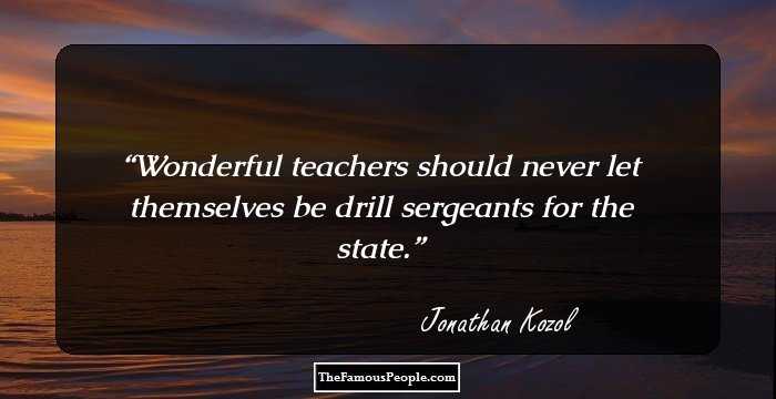 Wonderful teachers should never let themselves be drill sergeants for the state.