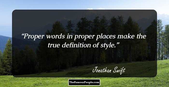 Proper words in proper places make the true definition of style.
