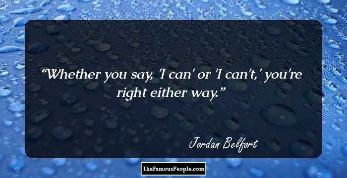 Whether you say, 'I can' or 'I can't,' you're right either way.