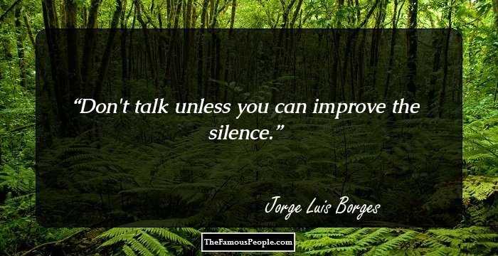 Don't talk unless you can improve the silence.