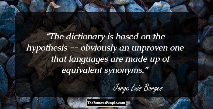 The dictionary is based on the hypothesis -- obviously an unproven one -- that languages are made up of equivalent synonyms.