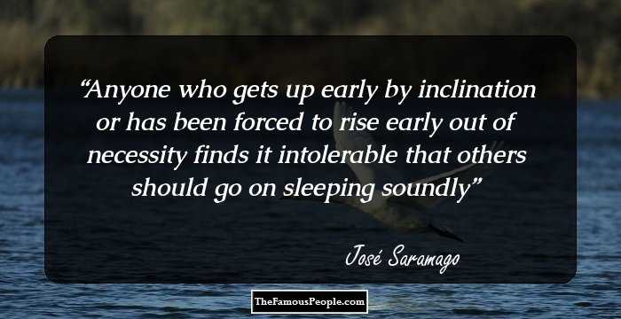 Anyone who gets up early by inclination or has been forced to rise early out of necessity finds it intolerable that others should go on sleeping soundly