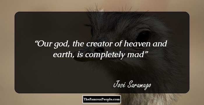 Our god, the creator of heaven and earth, is completely mad