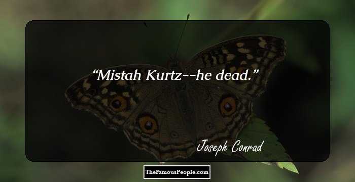 Mistah Kurtz--he dead.