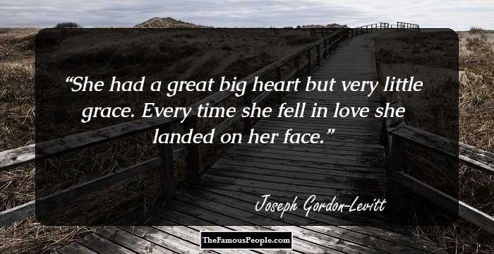 She had a great big heart
but very little grace.

Every time she fell in love
she landed on her face.