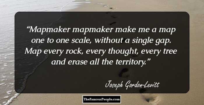 Mapmaker mapmaker
make me a map

one to one scale, 
without a single gap.

Map every rock,
every thought, every tree

and erase all the territory.