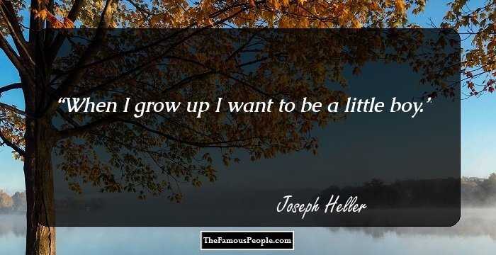 When I grow up I want to be a little boy.