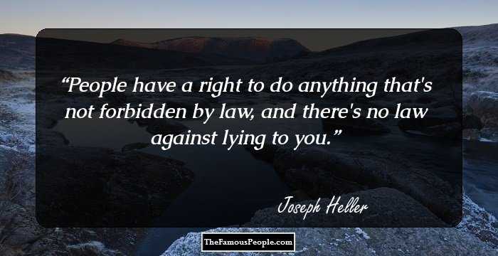 People have a right to do anything that's not forbidden by law, and there's no law against lying to you.