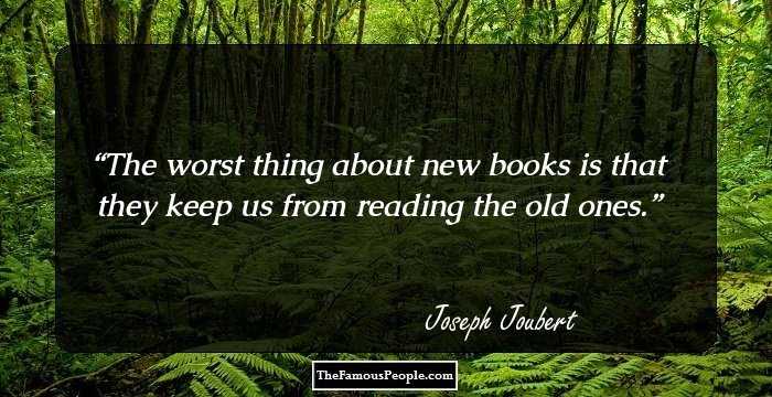 The worst thing about new books is that they keep us from reading the old ones.