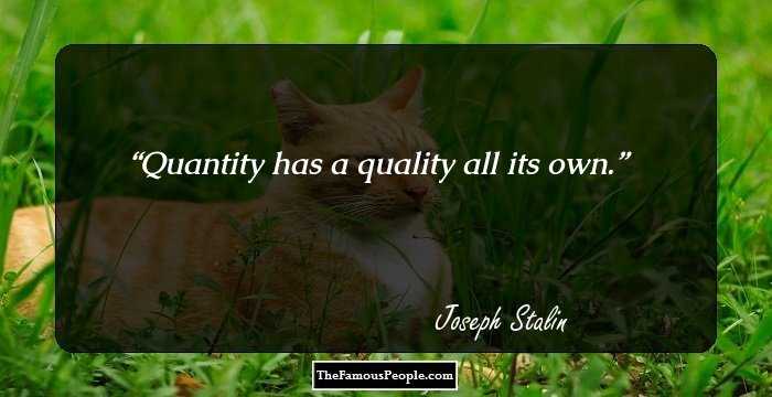 Quantity has a quality all its own.
