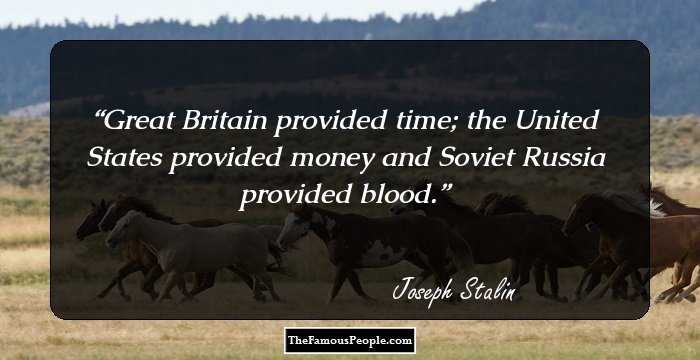 Great Britain provided time; the United States provided money and Soviet Russia provided blood.
