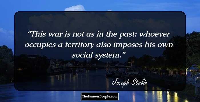 This war is not as in the past: whoever occupies a territory also imposes his own social system.