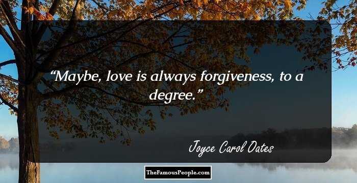 Maybe, love is always forgiveness, to a degree.