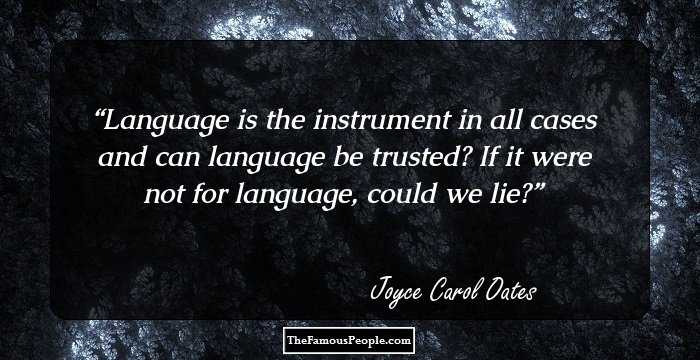 Language is the instrument in all cases and can language be trusted?
If it were not for language, could we lie?