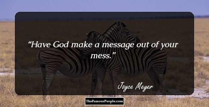 Have God make a message out of your mess.