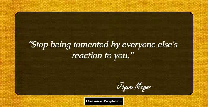 Stop being tomented by everyone else's reaction to you.