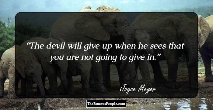 The devil will give up when he sees that you are not going to give in.