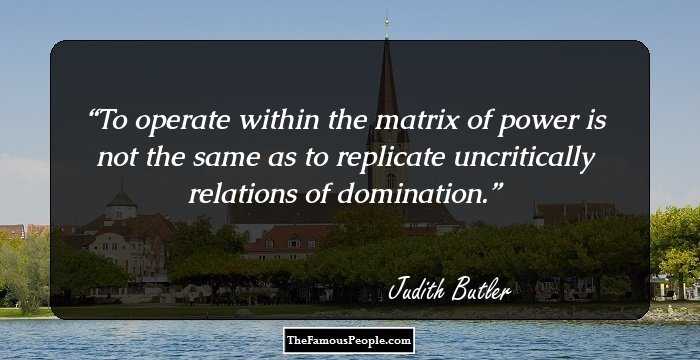 To operate within the matrix of
power is not the same as to replicate uncritically relations of domination.