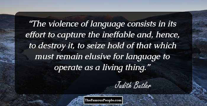 The violence of language consists in its effort to capture the ineffable and, hence, to destroy it, to seize hold of that which must remain elusive for language to operate as a living thing.
