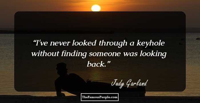 I've never looked through a keyhole without finding someone was looking back.