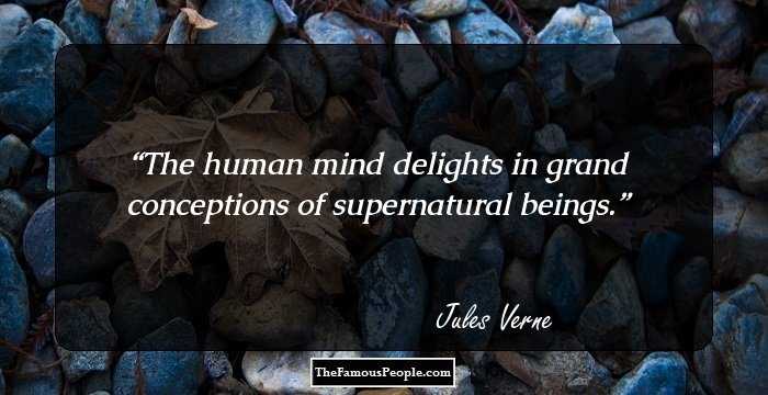The human mind delights in grand conceptions of supernatural beings.