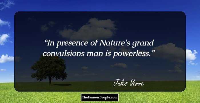 In presence of Nature's grand convulsions man is powerless.