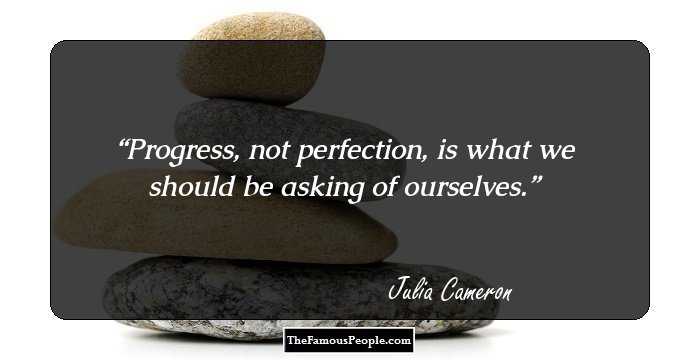 Progress, not perfection, is what we should be asking of ourselves.