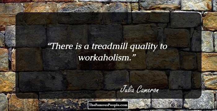 There is a treadmill quality to workaholism.