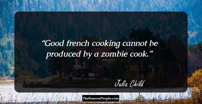 Good french cooking cannot be produced by a zombie cook.
