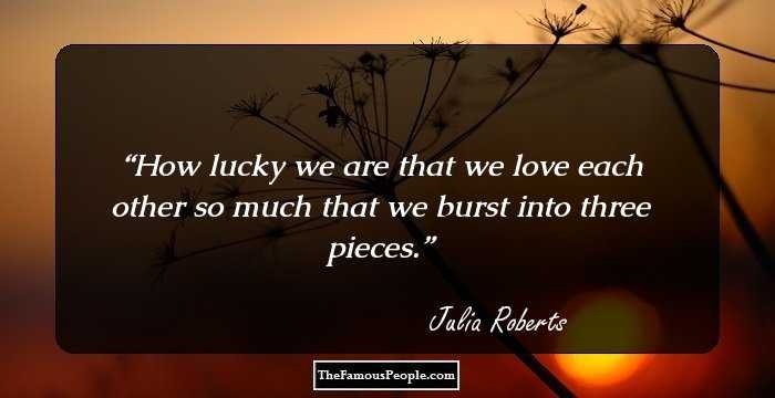 How lucky we are that we love each other so much that we burst into three pieces.