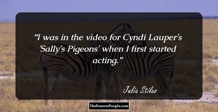 I was in the video for Cyndi Lauper's 'Sally's Pigeons' when I first started acting.