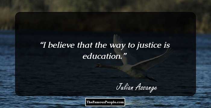 I believe that the way to justice is education.