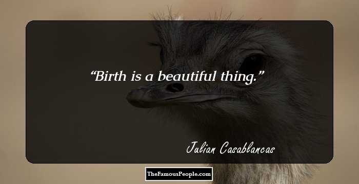 Birth is a beautiful thing.