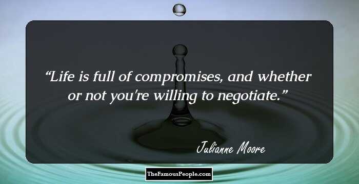 Life is full of compromises, and whether or not you're willing to negotiate.