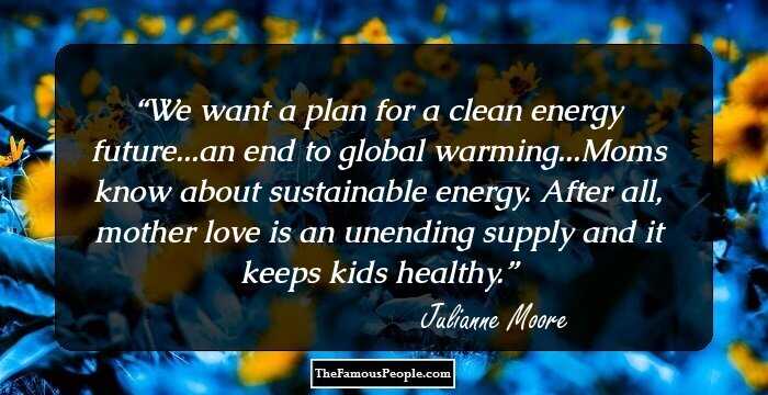 We want a plan for a clean energy future...an end to global warming...Moms know about sustainable energy. After all, mother love is an unending supply and it keeps kids healthy.
