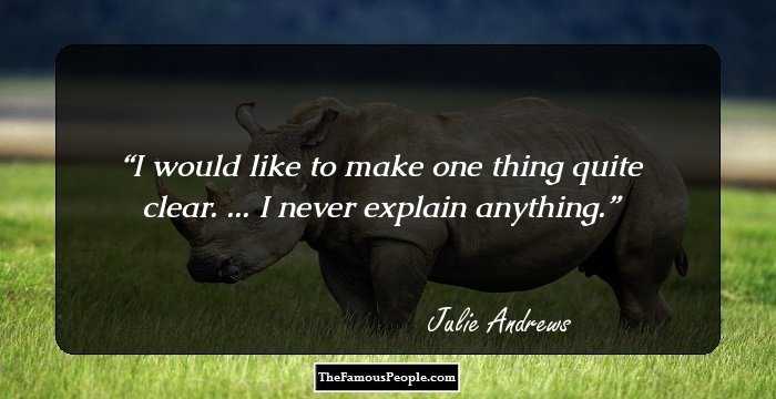 I would like to make one thing quite clear. ... I never explain anything.