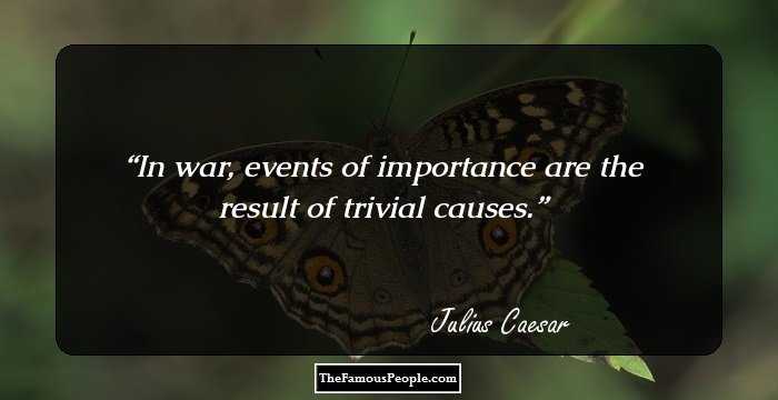 In war, events of importance are the result of trivial causes.