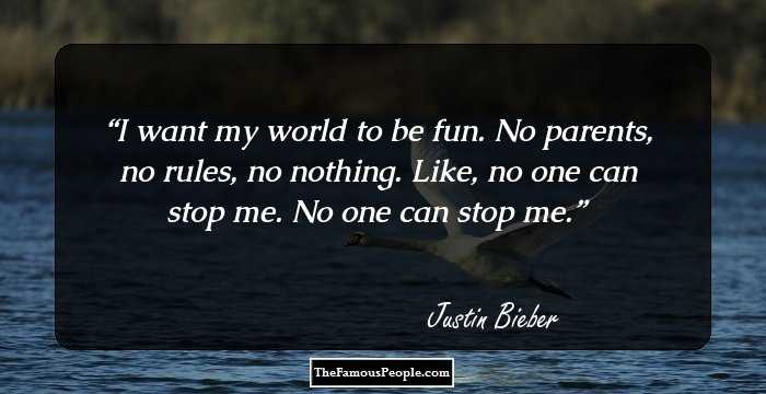 I want my world to be fun. No parents, no rules, no nothing. Like, no one can stop me. No one can stop me.