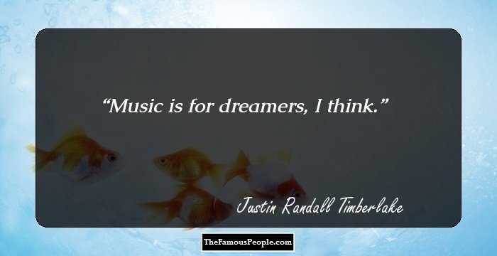 Music is for dreamers, I think.